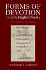 Forms of Devotion in Early English Poetry - JENNIFER A. (COLLEGE OF WILLIAM AND MARY,  Virginia) Lorden - 9781009390316