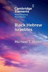 Black Hebrew Israelites - Michael T. Miller - 9781009400084