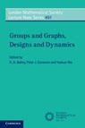 Groups and Graphs, Designs and Dynamics - R. A. (University of St Andrews Bailey ; Peter J. (University of St Andrews Cameron ; Yaokun (Shanghai Jiao Tong University Wu - 9781009465953