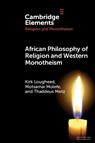 African Philosophy of Religion and Western Monotheism - Kirk (LCC International University/University of Pretoria) Lougheed ; Motsamai (University of Fort Hare) Molefe ; Thaddeus (University of Pretoria) Metz - 9781009524896