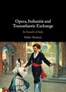 Opera, Italianita and Transatlantic Exchange - Ditlev (Sapienza Universita di Roma) Rindom - 9781009679718