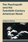 The Psychopath and the Twentieth-Century American Novel - Frederick (University of Alabama) Whiting - 9781009769846