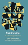 Not-Knowing - Diana (Pontificia Universidad Catolica de Chile) Espirito Santo ; Sergio (University of Warsaw) Gonzalez Varela - 9781009865647