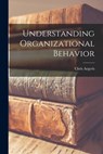 Understanding Organizational Behavior - Chris 1923- Argyris - 9781013465901