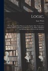 Logic, - Isaac 1674-1748 Watts - 9781013657474