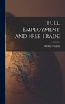 Full Employment and Free Trade - Michael 1891- Polanyi - 9781014052100