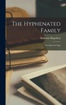 The Hyphenated Family; an American Saga - Hermann 1882-1964 Hagedorn - 9781014069221