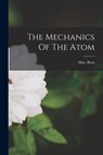 The Mechanics Of The Atom - Max Born - 9781014344472