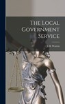 The Local Government Service - J. H. (John Herbert) Warren - 9781014381965