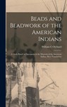 BEADS & BEADWORK OF THE AMER I - William C. Orchard - 9781014386960