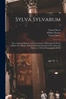 Sylva Sylvarum; or, A Natural History, in Ten Centuries. Whereunto is Newly Added, The History Natural and Experimental of Liee [sic] and Death; or, Of the Prolongation of Life; 2 - Francis 1561-1626 Bacon - 9781014490551