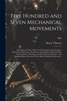 Five Hundred and Seven Mechanical Movements - Henry T Brown - 9781014498717
