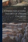 A Communications Theory of Urban Growth - MEIER,  Richard L. - 9781014824530