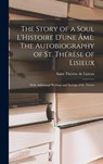 The Story of a Soul L'Histoire D'une Âme: The Autobiography of St. Thérèse of Lisieux: With Additional Writings and Sayings of St. Thérès - Saint Thérèse de Lisieux - 9781015395022