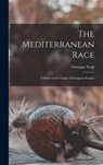 The Mediterranean Race: A Study of the Origin of European Peoples - Giuseppe Sergi - 9781015412293