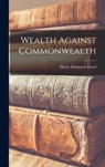 Wealth Against Commonwealth - Henry Demarest Lloyd - 9781015429055