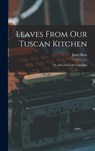 Leaves From Our Tuscan Kitchen - Janet Ross - 9781015460287