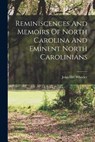 Reminiscences And Memoirs Of North Carolina And Eminent North Carolinians - WHEELER,  John Hill - 9781015630987