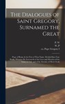 The Dialogues of Saint Gregory, Surnamed the Great; Pope of Rome & the First of That Name. Divided Into Four Books, Wherein he Entreateth of the Lives and Miracles of the Saints in Italy and of the Eternity of Men's Souls - Pope Gregory I ; P W - 9781015661592