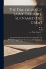 The Dialogues of Saint Gregory, Surnamed the Great; Pope of Rome & the First of That Name. Divided Into Four Books, Wherein he Entreateth of the Lives - Pope Gregory I. - 9781015666481
