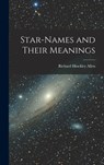 Star-Names and Their Meanings - Richard Hinckley Allen - 9781015677968
