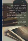 The History of Don Quixote of the Mancha. Translated From the Spanish of Miguel de Cervantes by Thomas Shelton, Annis 1612, 1620. With Introductions b - Thomas Shelton - 9781015698048