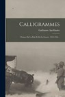 Calligrammes; Poèmes De La Paix Et Da La Guerre, 1913-1916 .. - Guillaume Apollinaire - 9781015730083