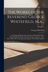 The Works of the Reverend George Whitefield, M.a...: Containing All His Sermons and Tracts Which Have Been Already Published: With a Select Collection - George Whitefield - 9781015772212
