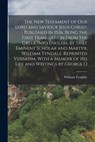 The New Testament of our Lord and Saviour Jesus Christ, Published in 1526. Being the First Translation From the Greek Into English, by That Eminent Sc - William Tyndale - 9781015818316