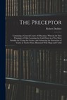 The Preceptor: Containing a General Course of Education. Wherein the First Principles of Polite Learning Are Laid Down in a Way Most - Robert Dodsley - 9781015872592