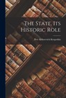 The State, its Historic Role - Petr Alekseevich Kropotkin - 9781015978966