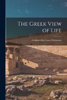 The Greek View of Life - Goldsworthy Lowes Dickinson - 9781016248716