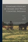 Standard History of Adams and Wells Counties, Indiana: An Authentic Narrative of the Past, With an Extended Survey of Modern Developments in the Progr - John W. 1861-1958 Tyndall - 9781016359917