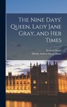 The Nine Days' Queen, Lady Jane Gray, and Her Times - Martin Andrew Sharp Hume - 9781016390941