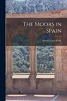 The Moors in Spain - LANE-POOLE,  Stanley - 9781016421805