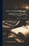 The Story of my Life and Work - Booker T Washington - 9781019393017