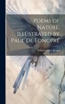 Poems of Nature. Illustrated by Paul de Longpré - William Cullen Bryant - 9781019432341