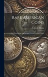 Rare American Coins: Their Description, and Past and Present Fictitious Values - E. Locke Mason - 9781019761076