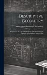 Descriptive Geometry: Prepared for the use of the Students of the Massachusetts Institute of Technology, Boston, Mass - Massachusetts Institute of Technology - 9781019908556