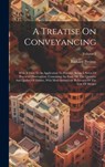 A Treatise On Conveyancing: With A View To Its Application To Practice: Being A Series Of Practical Observations. Containing An Essay On The Quant - Richard Preston - 9781020975530