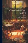 Composition, Part 1 - Arthur Wesley Dow - 9781021172228