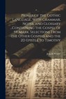 Primer of the Gothic Language, With Grammar, Notes, and Glossary ...Containing the Gospel of St. Mark, Selections From the Other Gospels and the 2D Ep - Joseph Wright - 9781021180148