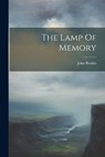 The Lamp Of Memory - John Ruskin - 9781021193179