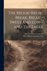 The Brook-Break, Break, Break--Sweet and Low--and The Eagle - Alfred Tennyson - 9781021405333