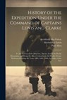 History of the Expedition Under the Command of Captains Lewis and Clarke - Meriwether Lewis ; William Clark ; Paul Allen - 9781021650320