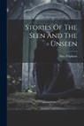 Stories Of The Seen And The Unseen - Oliphant (margaret) - 9781021875556