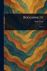 Roughing It - Mark Twain - 9781022950450