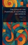 The Lives of the Painters, Sculptors & Architects - Giorgio Vasari - 9781023121491