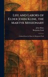 Life and Labors of Elder John Kline, the Martyr Missionary - John Kline ; Benjamin Funk - 9781023122023