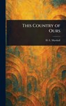 This Country of Ours - H. E. (Henrietta Elizabeth) Marshall - 9781023154116